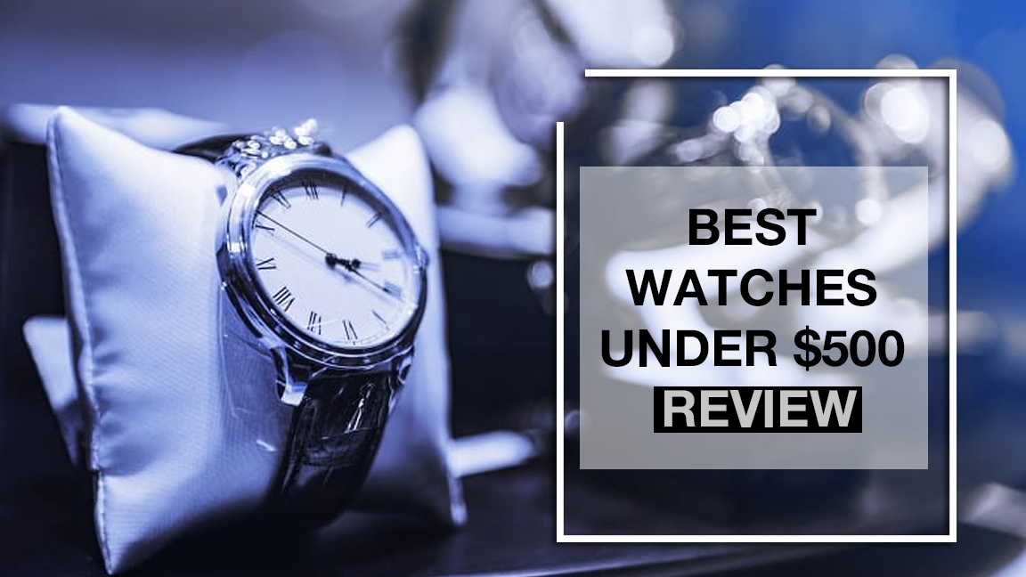 9 BEST WATCHES UNDER $500 - REVIEW